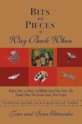 Bits and Pieces of Way Back When: Before Mrs. or Mom, a Hillbilly from New York, the Family Way, the Bonus Years, Post Scripts