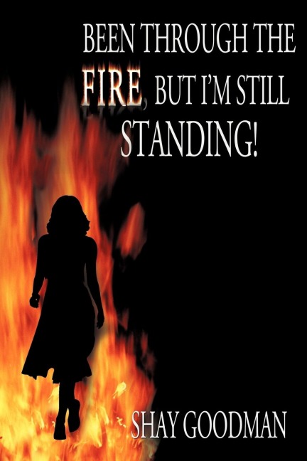 Been through the Fire, but Im Still Standing!