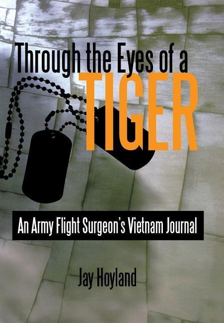 Through the Eyes of a Tiger: An Army Flight Surgeons Vietnam Journal