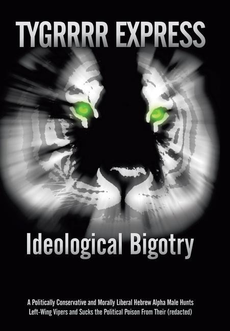 Ideological Bigotry: A Politically Conservative and Morally Liberal Hebrew Alpha Male Hunts Left-Wing Vipers and Sucks the Political Poison from Their (Redacted)