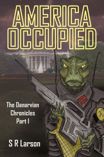 America Occupied: The Danarvian Chronicles, Part I