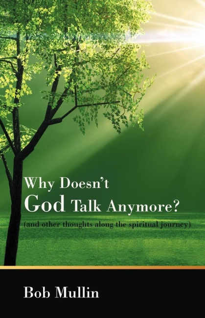 Why Doesn't God Talk Any More?: (and other thoughts along the spiritual journey)