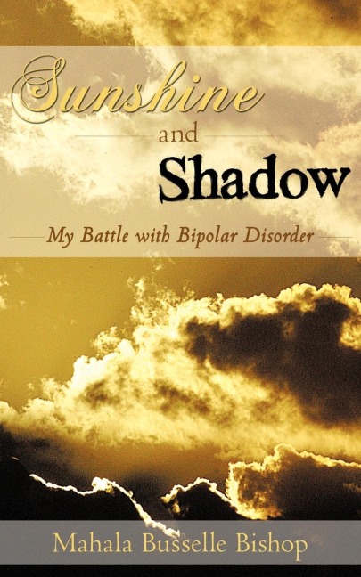 Sunshine and Shadow: My Battle with Bipolar Disorder