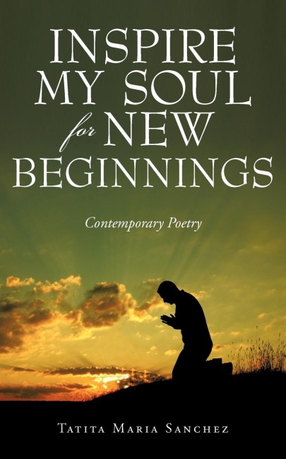 Inspire My Soul For New Beginnings: Contemporary Poetry