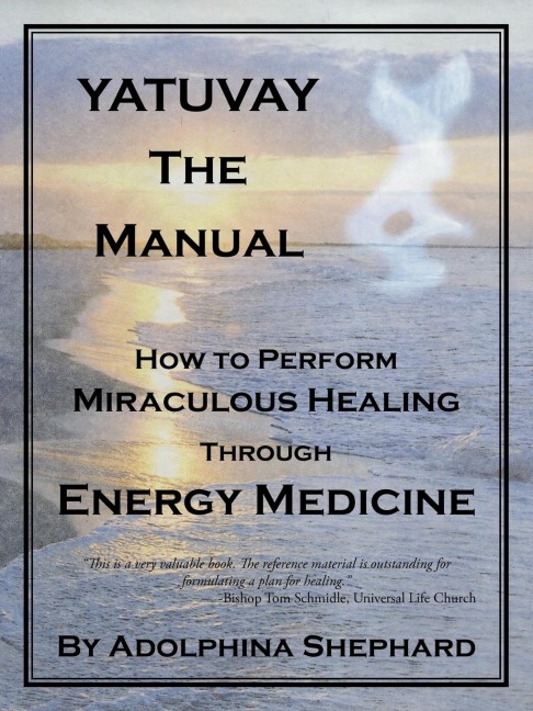 YATUVAY - The Manual: How to Perform Miraculous Healings Through Energy Medicine