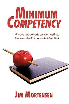 Minimum Competency: A Novel about Education, Testing, Life, and Death in Upstate New York