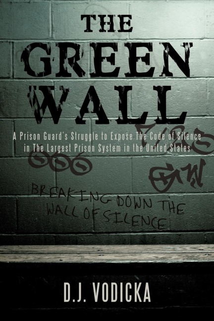 The Green Wall: The Story of a Brave Prison Guards Fight Against Corruption Inside the United States Largest Prison System