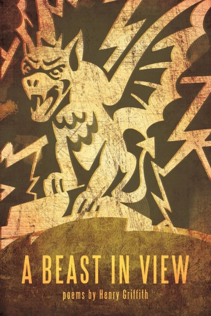 A BEAST IN VIEW: poems by Henry Griffith
