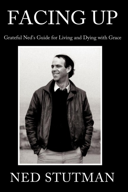Facing Up: Grateful Neds Guide for Living and Dying with Grace