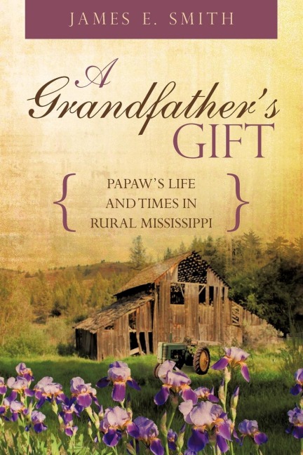 A Grandfathers Gift: Papaws Life and Times in Rural Mississippi