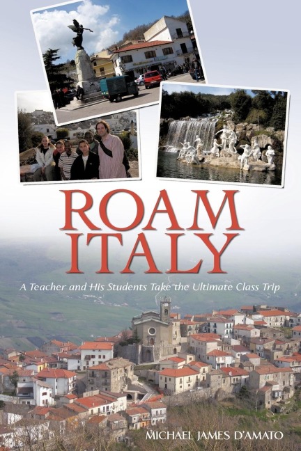 Roam Italy: A Teacher and His Students Take the Ultimate Class Trip