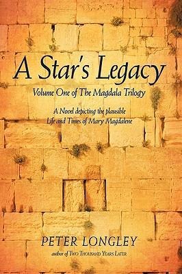 A Stars Legacy: Volume One of the Magdala Trilogy: A Six-Part Epic Depicting a Plausible Life of Mary Magdalene and Her Times