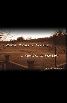 There Comes a Moment...: A Haunting in Highland
