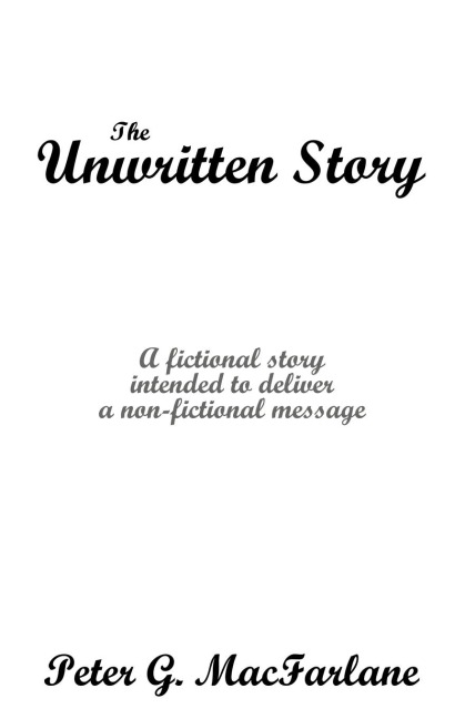 The Unwritten Story: A Fictional Story Intended to Deliver a Non-Fictional Message