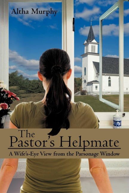 The Pastors Helpmate: A Wifes-Eye View from the Parsonage Window