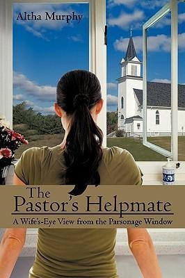 The Pastors Helpmate: A Wifes-Eye View from the Parsonage Window