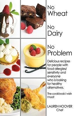 No Wheat No Dairy No Problem: Delicious recipes for people with food allergies/sensitivity and everyone who is looking for healthy alternatives. The cookbook I wish I had!