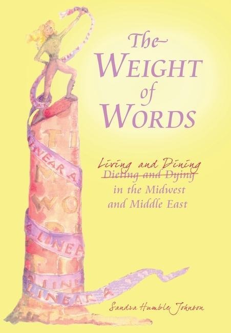 The Weight of Words: Dieting and Dying Living and Dining in the Midwest and Middle East
