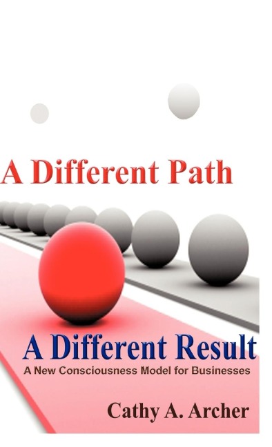 A Different Path, A Different Result: A New Consciousness Model for Businesses