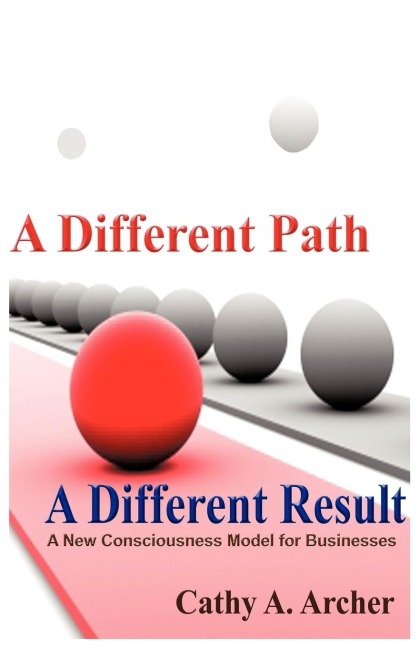 A Different Path, A Different Result: A New Consciousness Model for Businesses