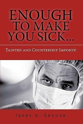 Enough to Make You Sick...: Tainted and Counterfeit Imports!