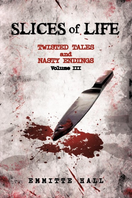 Slices of Life: Twisted Tales and Nasty Endings Volume III