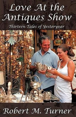 Love at the Antiques Show: Thirteen Tales of Yesteryear