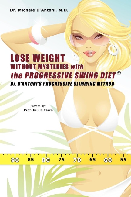 Lose Weight Without Mysteries with the Progressive Swing Diet: Dr. DAntonis Progressive Slimming Method