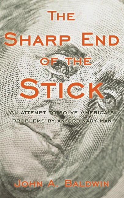 The Sharp End of the Stick: An Attempt to Solve Americas Problems by an Ordinary Man
