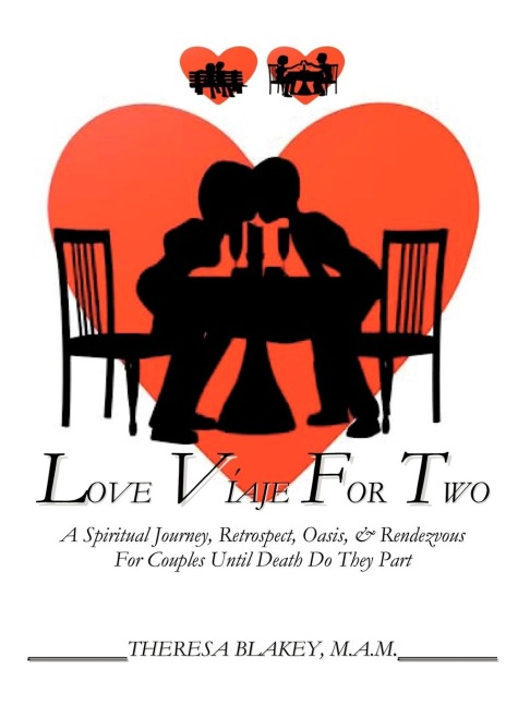 LOVE VIAJE FOR TWO: A Spiritual Journey, Retrospect, Oasis & Rendezvous For Couples Until Death Do They Part