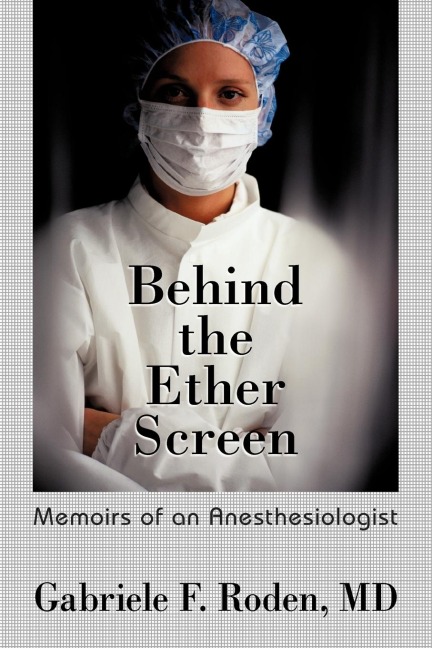 Behind the Ether Screen: Memoirs of an Anesthesiologist