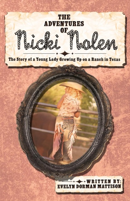 The Adventures of Nicki Nolen: The Story of a Young Lady Growing Up on a Ranch in Texas