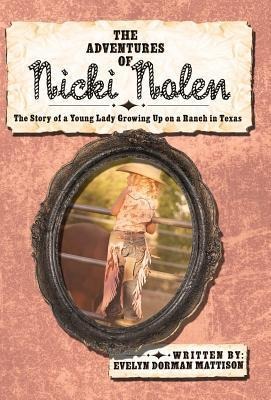 The Adventures of Nicki Nolen: The Story of a Young Lady Growing Up on a Ranch in Texas