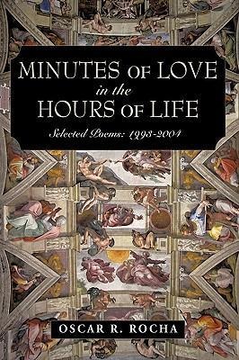 Minutes Of Love In The Hours Of Life: Selected Poems: 1993-2004