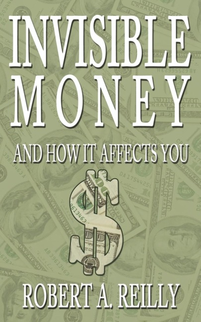 Invisible Money: And How It Affects You