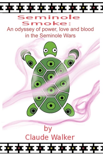 Seminole Smoke: An Odyssey of Power, Love and Blood in the Seminole Wars