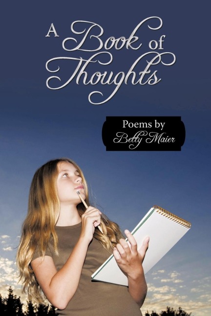 A Book Of Thoughts: Poems By Betty Maier