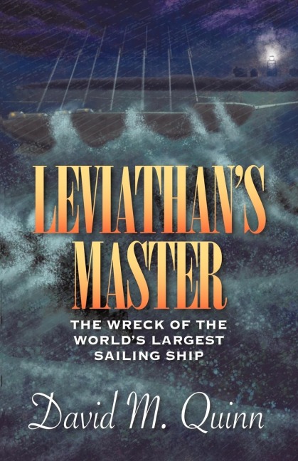 Leviathans Master: The Wreck of the Worlds Largest Sailing Ship