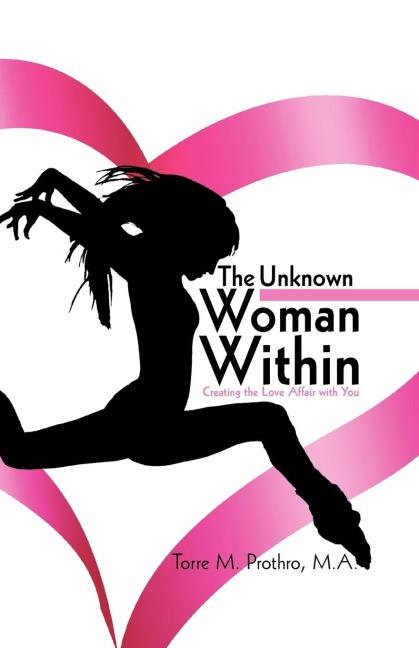 The Unknown Woman Within: Creating the Love Affair with You