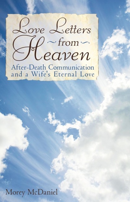Love Letters from Heaven: After-Death Communication and a Wifes Eternal Love