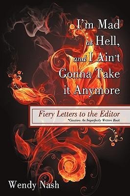 Im Mad as Hell, and I Aint Gonna Take it Anymore: Fiery Letters to the Editor