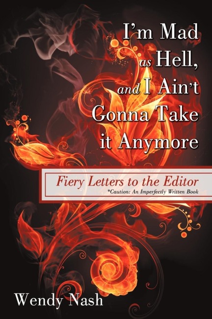 Im Mad as Hell, and I Aint Gonna Take it Anymore: Fiery Letters to the Editor