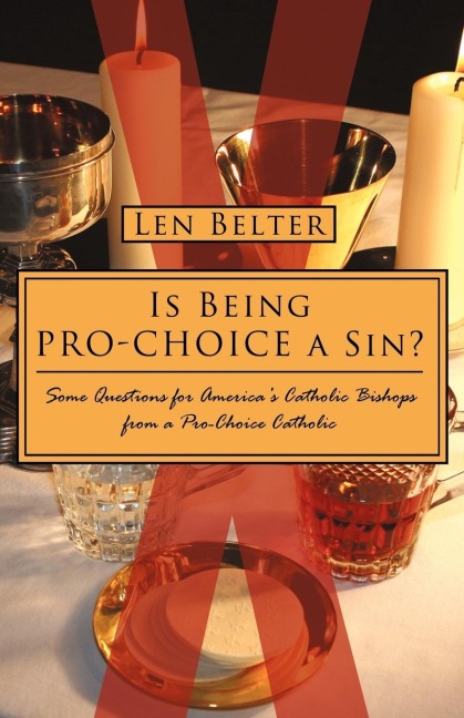 Is Being Pro-Choice a Sin?: Some Questions for Americas Catholic Bishops from a Pro-Choice Catholic