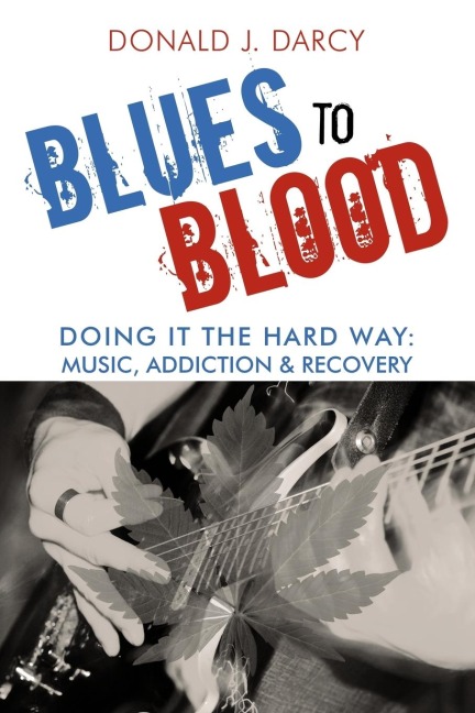 Blues to Blood: Doing It the Hard Way: Music, Addiction & Recovery