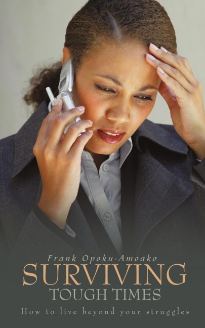 SURVIVING TOUGH TIMES: How to live beyond your struggles