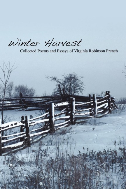 Winter Harvest: Collected Poems and Essays of Virginia Robinson French