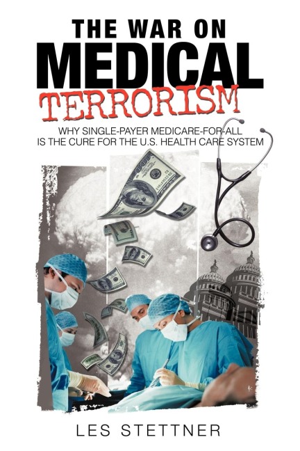 The War on Medical Terrorism: Why Single-Payer Medicare-for-All is the Cure for the U.S. Healthcare System