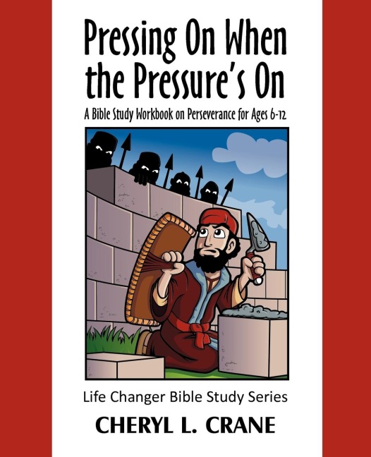 Pressing On When the Pressures On: A Bible Study Workbook on Perseverance for Ages 6-12