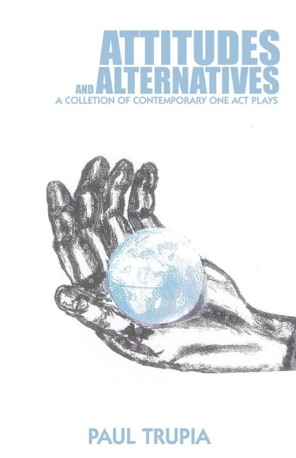Attitudes and Alternatives: A Collection of Contemporary One Act Plays