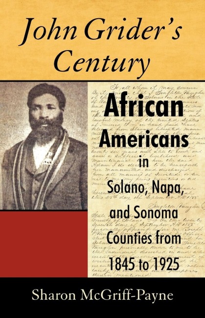 John Griders Century: African Americans in Solano, Napa, and Sonoma Counties from 1845 to 1925